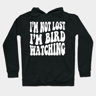 I'm Not Lost I'm Birdwatching Hoodie